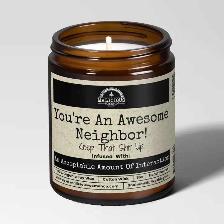 You're An Awesome Neighbor! Keep That Shit Up!